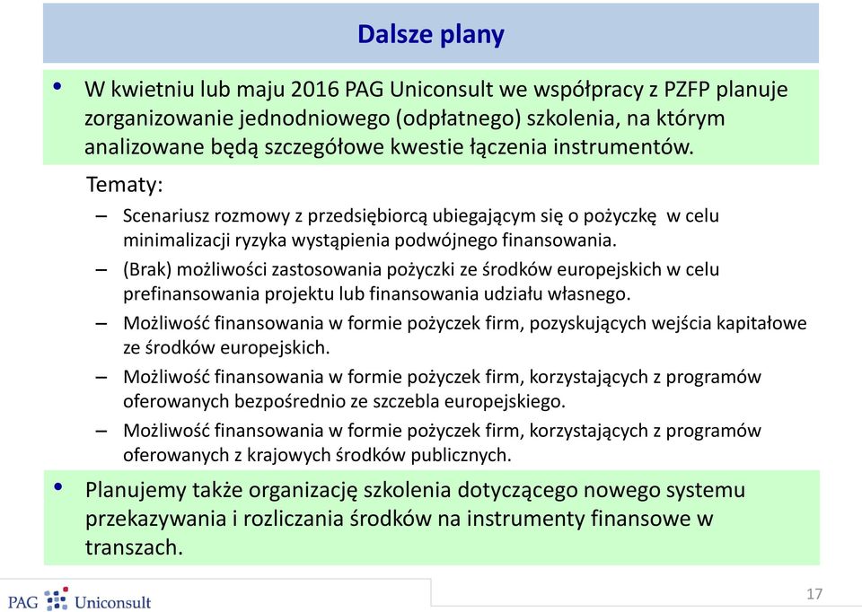 (Brak) możliwości zastosowania pożyczki ze środków europejskich w celu prefinansowania projektu lub finansowania udziału własnego.