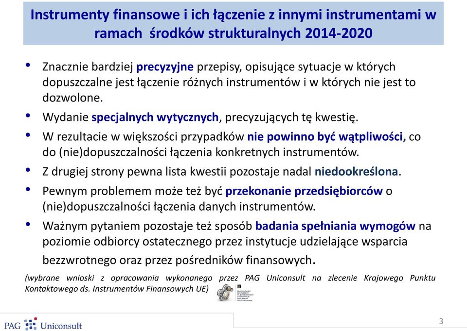 W rezultacie w większości przypadków nie powinno być wątpliwości, co do (nie)dopuszczalności łączenia konkretnych instrumentów. Z drugiej strony pewna lista kwestii pozostaje nadal niedookreślona.