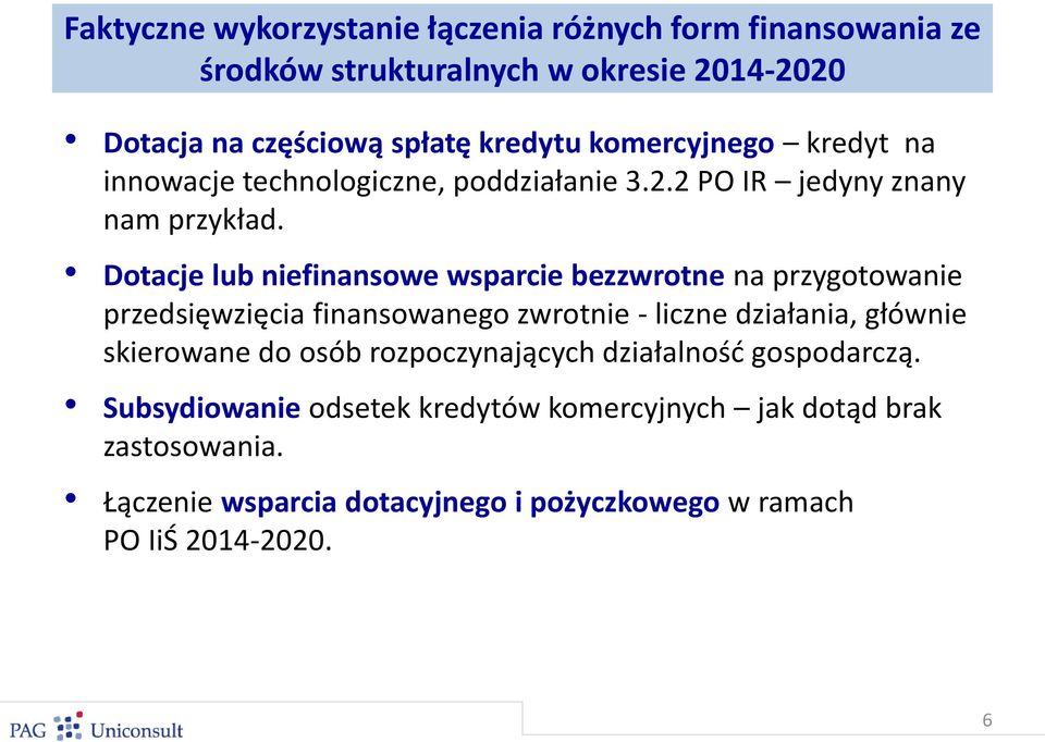 Dotacje lub niefinansowe wsparcie bezzwrotne na przygotowanie przedsięwzięcia finansowanego zwrotnie - liczne działania, głównie skierowane do