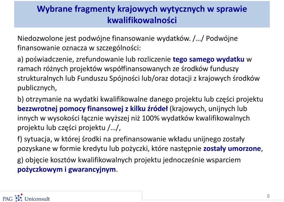 lub Funduszu Spójności lub/oraz dotacji z krajowych środków publicznych, b) otrzymanie na wydatki kwalifikowalne danego projektu lub części projektu bezzwrotnej pomocy finansowej z kilku źródeł