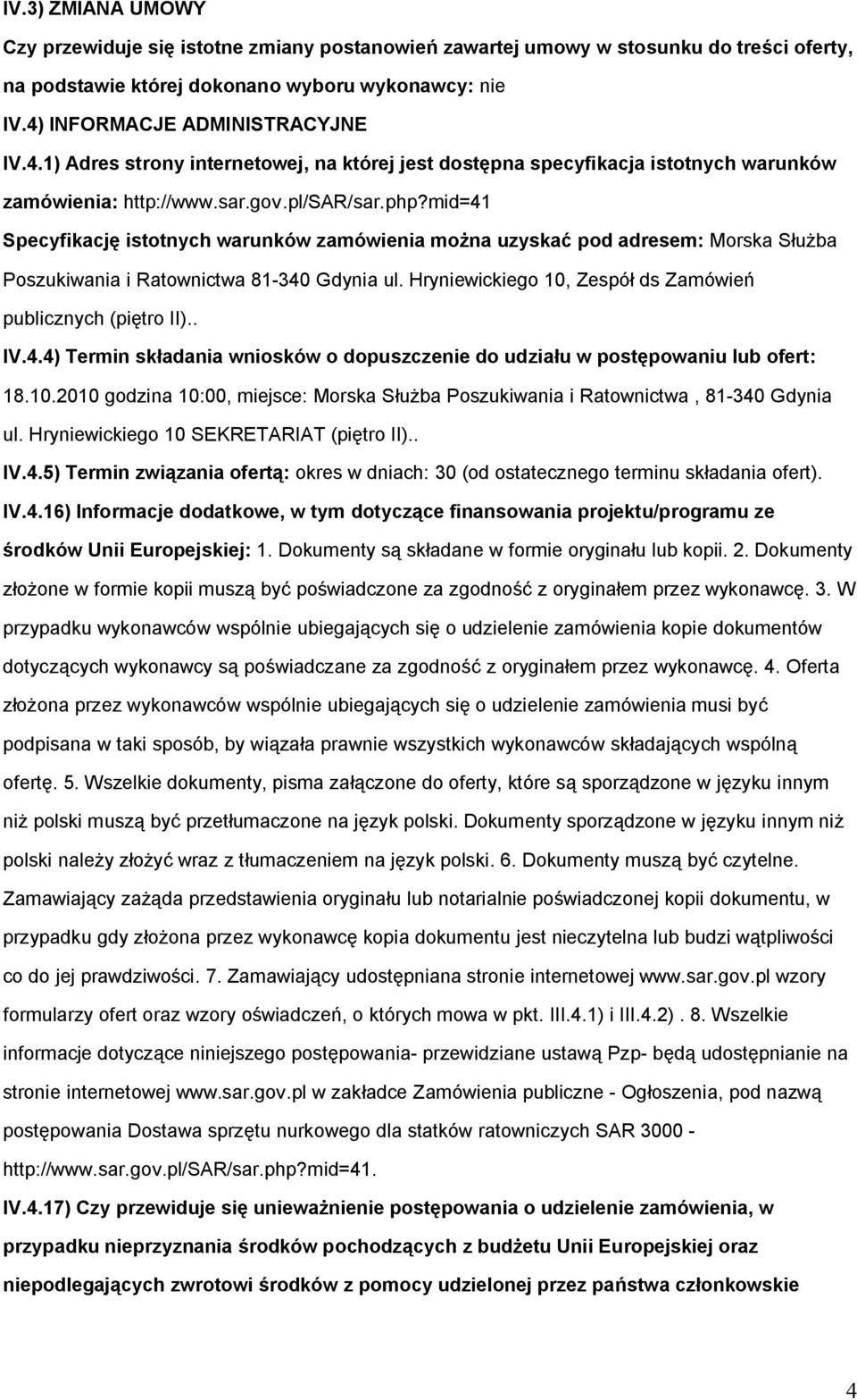 mid=41 Specyfikację istotnych warunków zamówienia można uzyskać pod adresem: Morska Służba Poszukiwania i Ratownictwa 81-340 Gdynia ul. Hryniewickiego 10, Zespół ds Zamówień publicznych (piętro II).