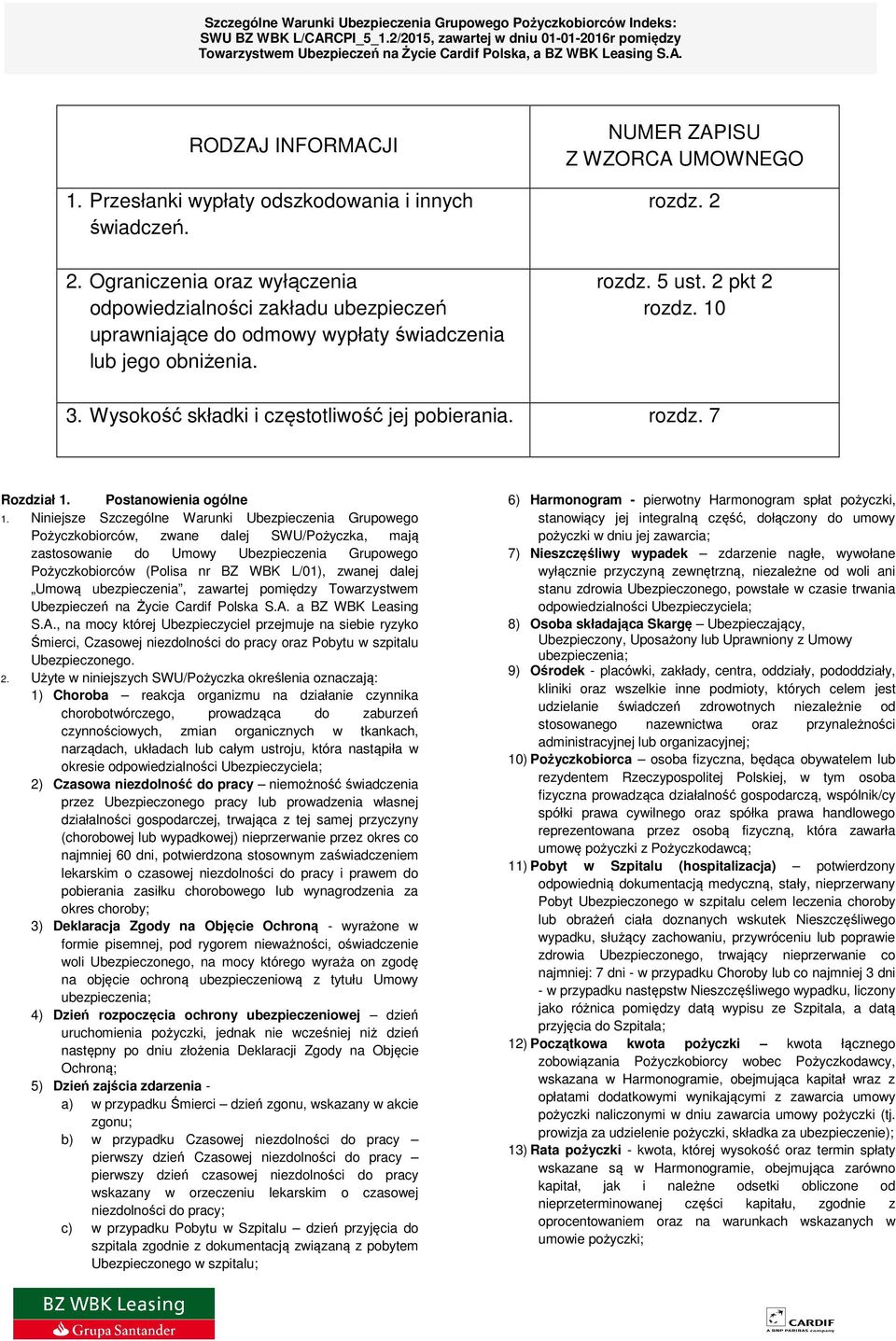 Ograniczenia oraz wyłączenia odpowiedzialności zakładu ubezpieczeń uprawniające do odmowy wypłaty świadczenia lub jego obniżenia. NUMER ZAPISU Z WZORCA UMOWNEGO rozdz. 2 rozdz. 5 ust. 2 pkt 2 rozdz.