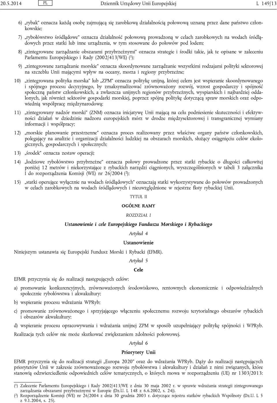 przybrzeżnymi oznacza strategie i środki takie, jak te opisane w zaleceniu Parlamentu Europejskiego i Rady (2002/413/WE) ( 1 ); 9) zintegrowane zarządzanie morskie oznacza skoordynowane zarządzanie