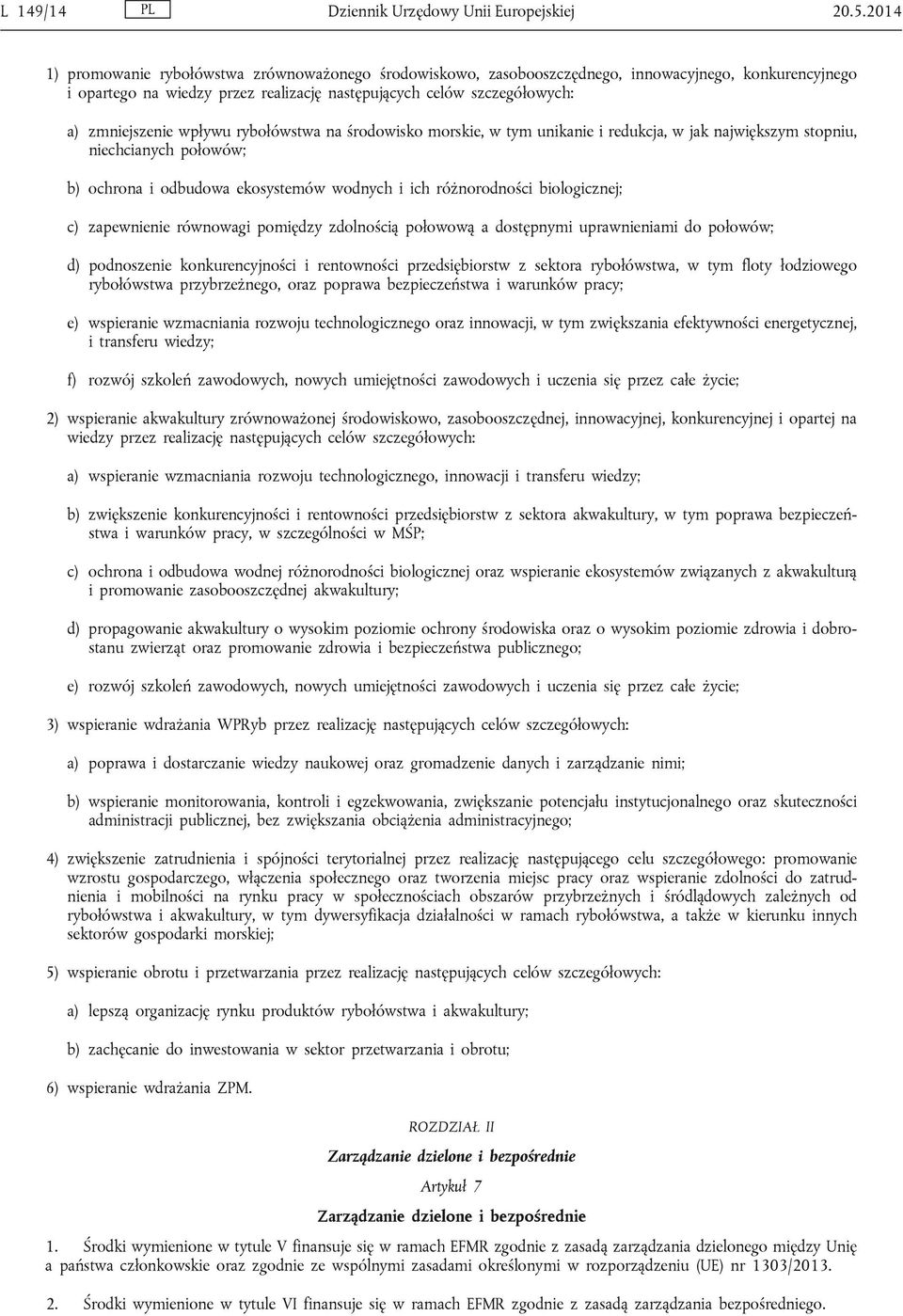 wpływu rybołówstwa na środowisko morskie, w tym unikanie i redukcja, w jak największym stopniu, niechcianych połowów; b) ochrona i odbudowa ekosystemów wodnych i ich różnorodności biologicznej; c)