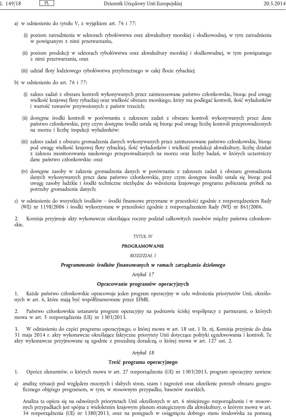 oraz akwakultury morskiej i słodkowodnej, w tym powiązanego z nimi przetwarzania, oraz (iii) udział floty łodziowego rybołówstwa przybrzeżnego w całej flocie rybackiej; b) w odniesieniu do art.