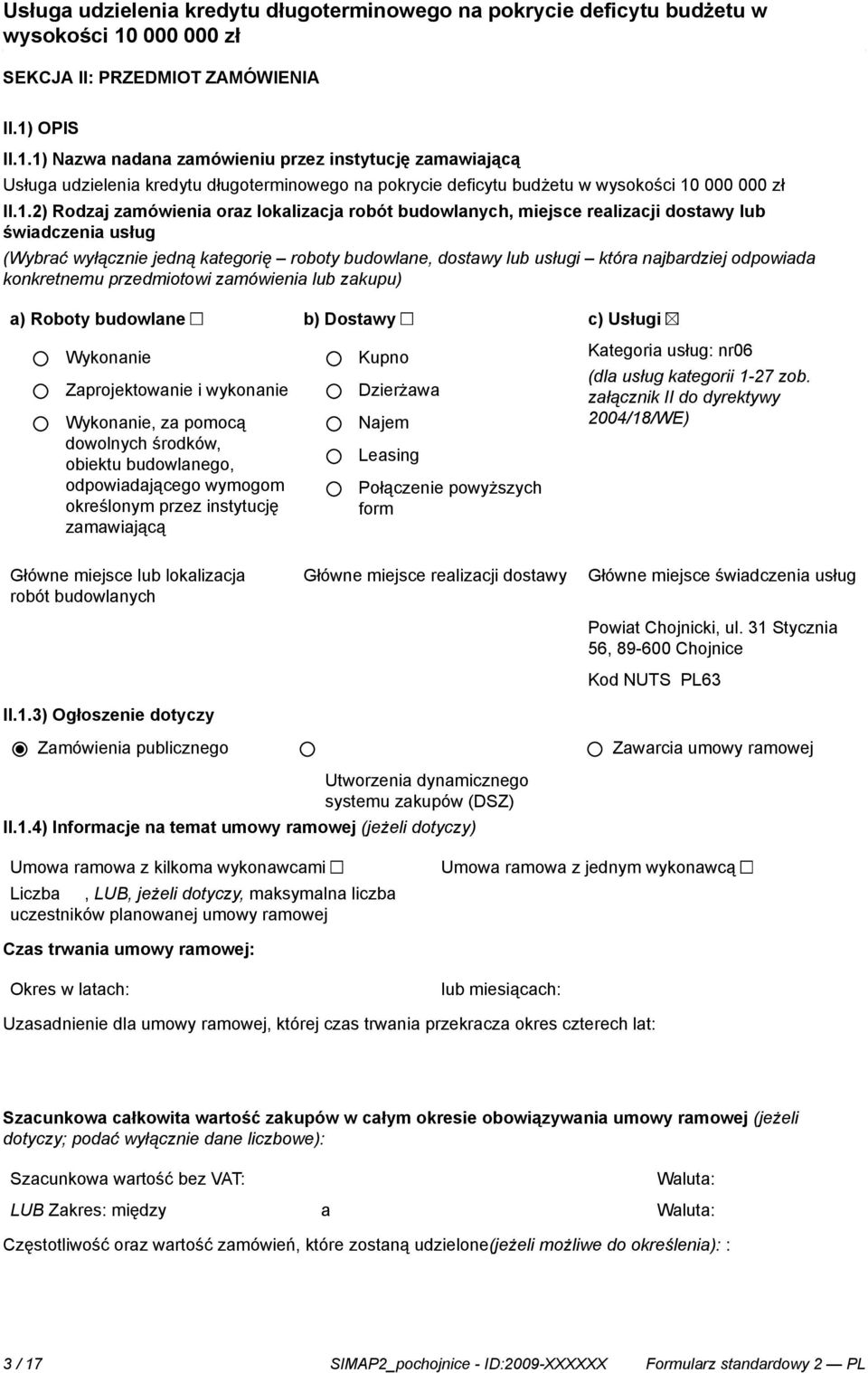 1) Nazwa nadana zamówieniu przez instytucję zamawiającą Usługa udzielenia kredytu długoterminowego na pokrycie deficytu budżetu w II.1.2) Rodzaj zamówienia oraz lokalizacja robót budowlanych, miejsce