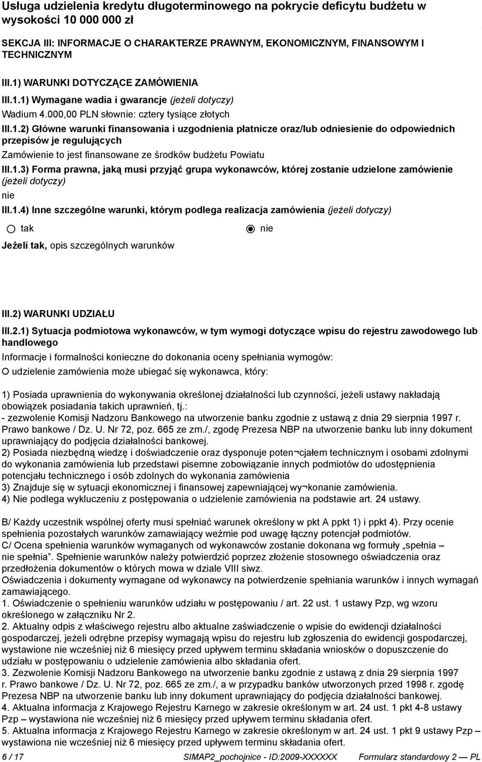 2) Główne warunki finansowania i uzgodnia płatnicze oraz/lub odsie do odpowiednich przepisów je regulujących Zamówie to jest finansowane ze środków budżetu Powiatu III.1.