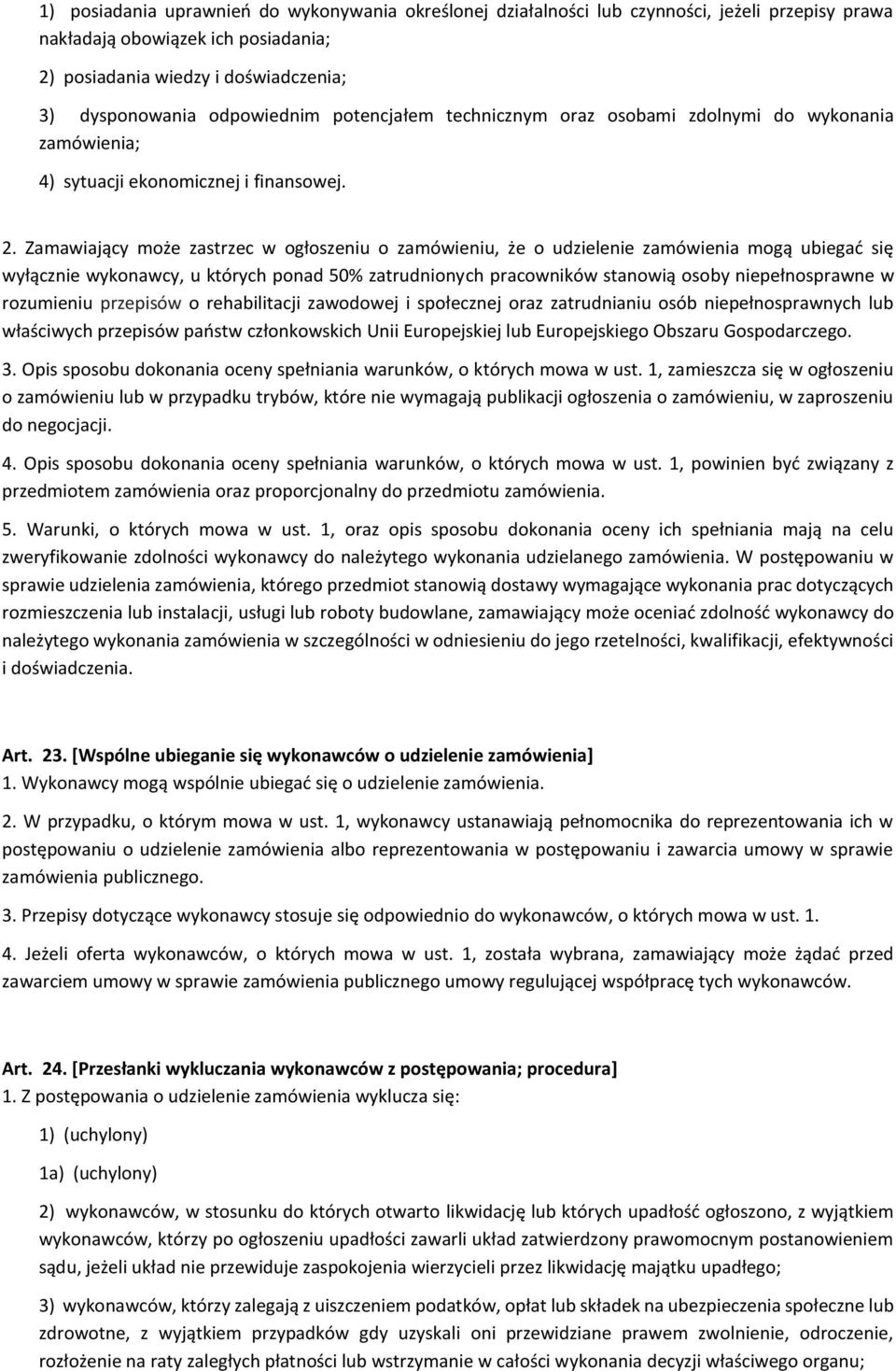 Zamawiający może zastrzec w ogłoszeniu o zamówieniu, że o udzielenie zamówienia mogą ubiegać się wyłącznie wykonawcy, u których ponad 50% zatrudnionych pracowników stanowią osoby niepełnosprawne w