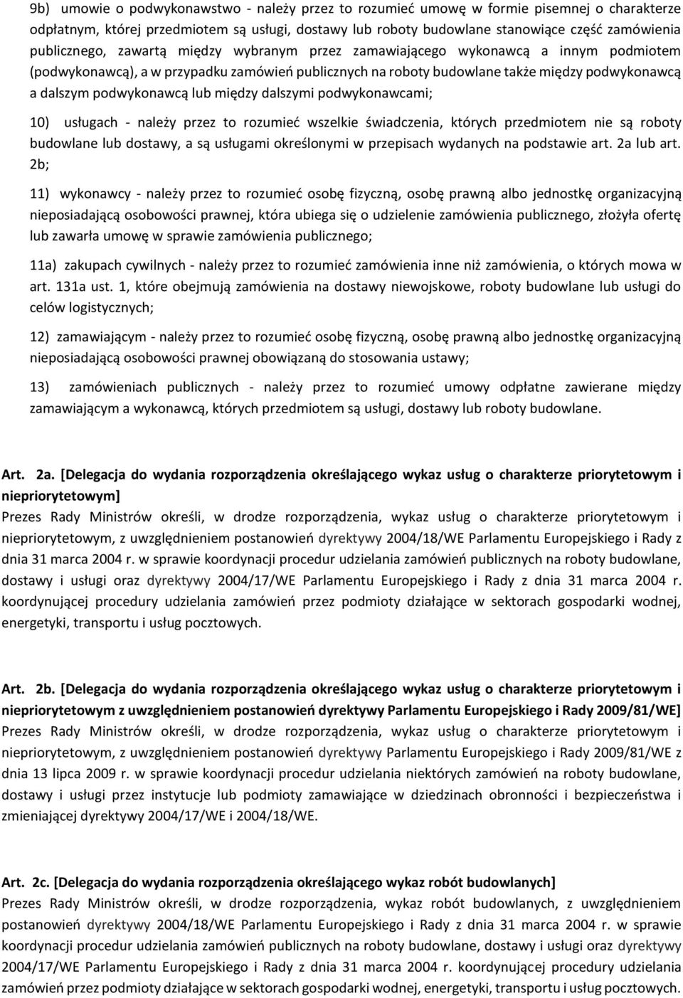 podwykonawcą lub między dalszymi podwykonawcami; 10) usługach - należy przez to rozumieć wszelkie świadczenia, których przedmiotem nie są roboty budowlane lub dostawy, a są usługami określonymi w