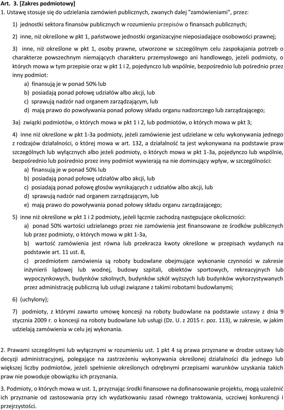 określone w pkt 1, państwowe jednostki organizacyjne nieposiadające osobowości prawnej; 3) inne, niż określone w pkt 1, osoby prawne, utworzone w szczególnym celu zaspokajania potrzeb o charakterze