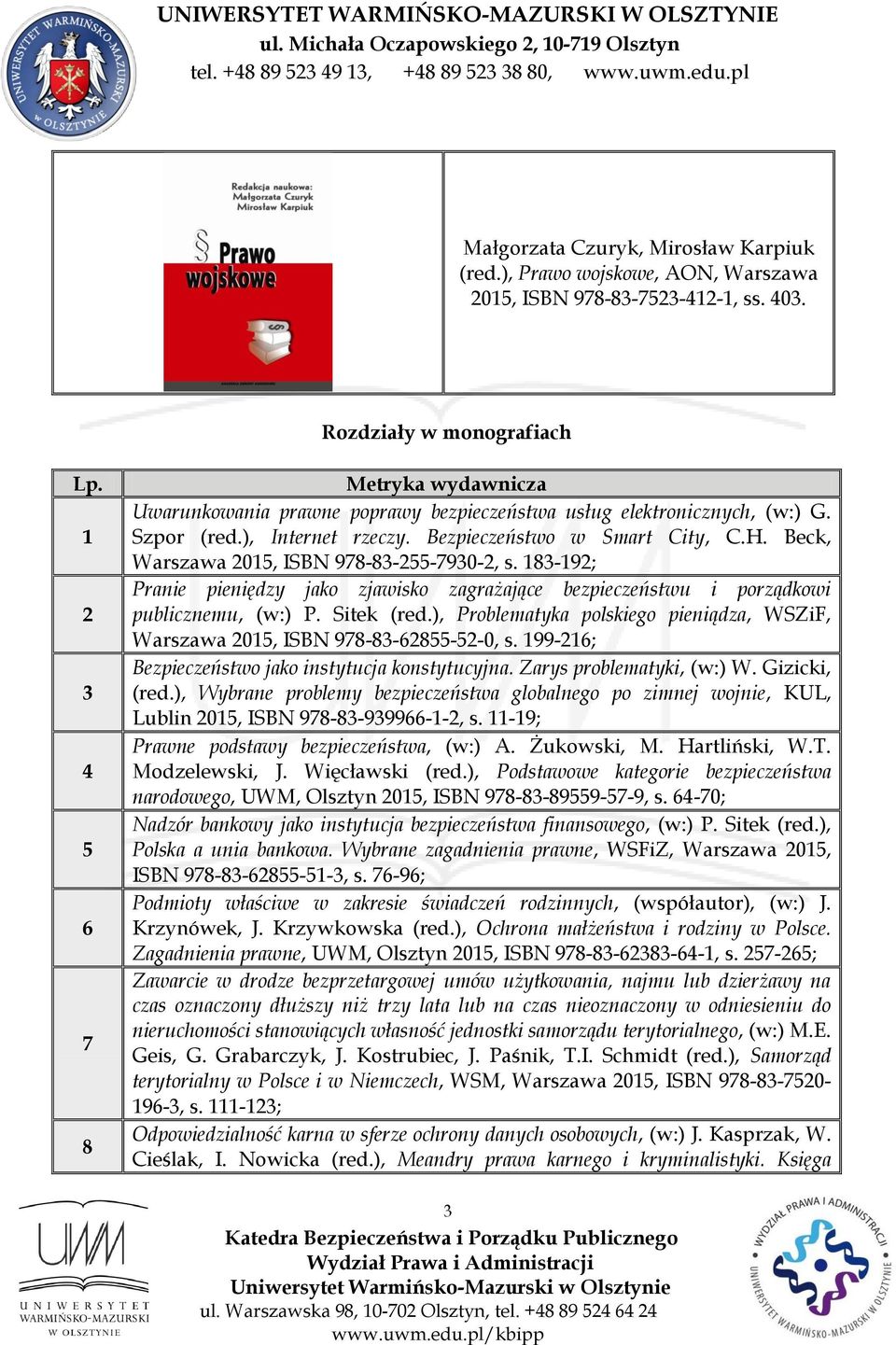 Sitek (red.), Problematyka polskiego pieniądza, WSZiF, Warszawa 0, ISBN 978-8-68--0, s. 99-6; Bezpieczeństwo jako instytucja konstytucyjna. Zarys problematyki, (w:) W. Gizicki, (red.