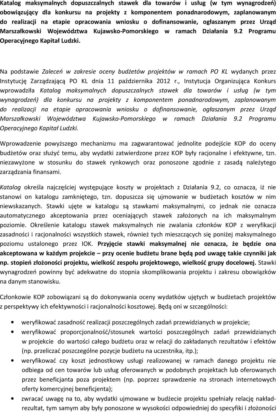 Na podstawie Zaleceń w zakresie oceny budżetów projektów w ramach PO KL wydanych przez Instytucję Zarządzającą PO KL dnia 11 października 2012 r.