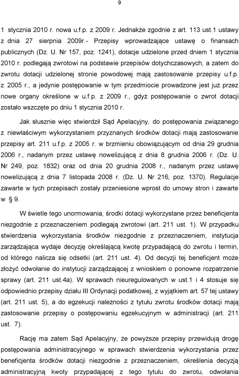 f.p. z 2005 r., a jedynie postępowanie w tym przedmiocie prowadzone jest już przez nowe organy określone w u.f.p. z 2009 r.