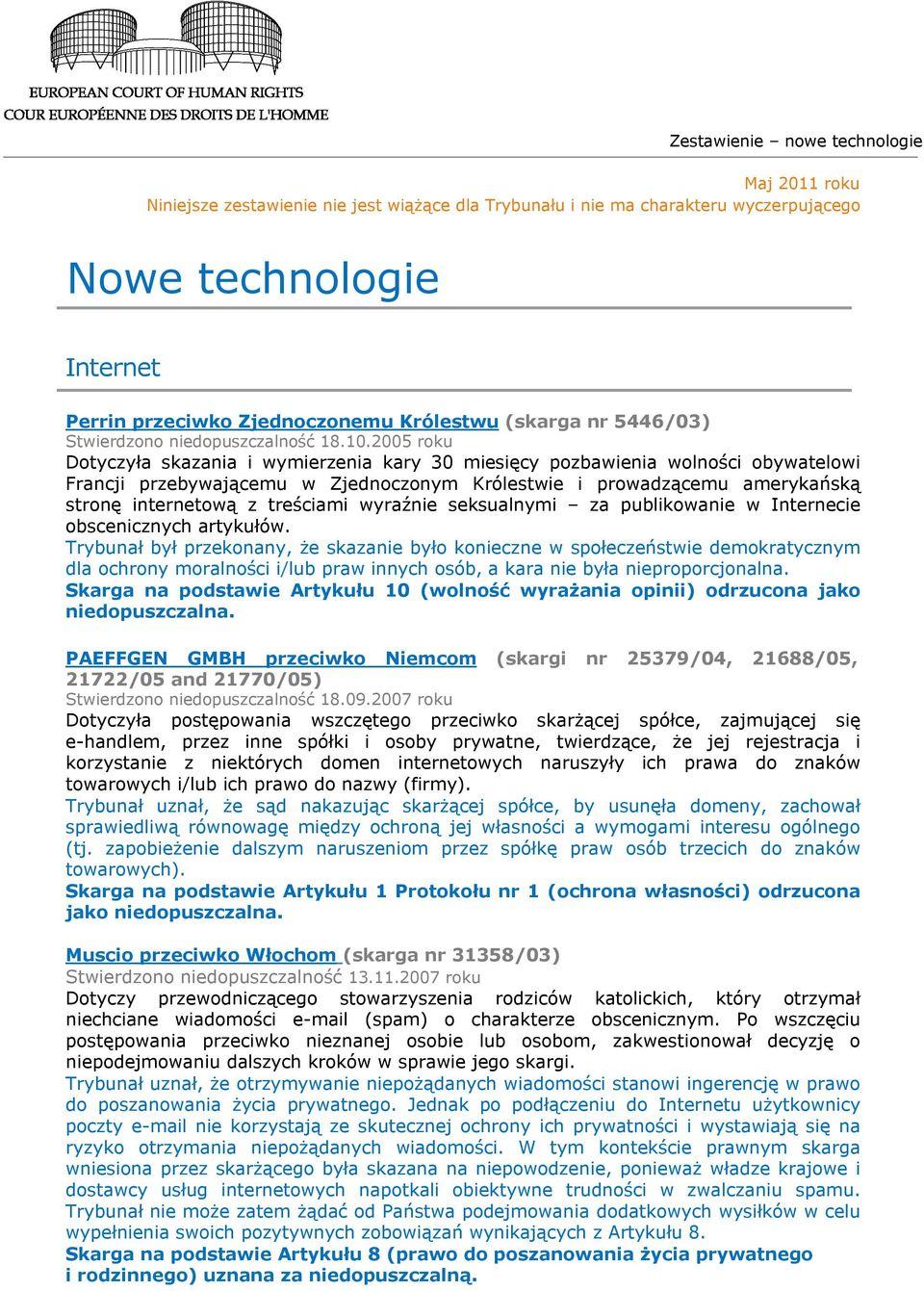 2005 roku Dotyczyła skazania i wymierzenia kary 30 miesięcy pozbawienia wolności obywatelowi Francji przebywającemu w Zjednoczonym Królestwie i prowadzącemu amerykańską stronę internetową z treściami