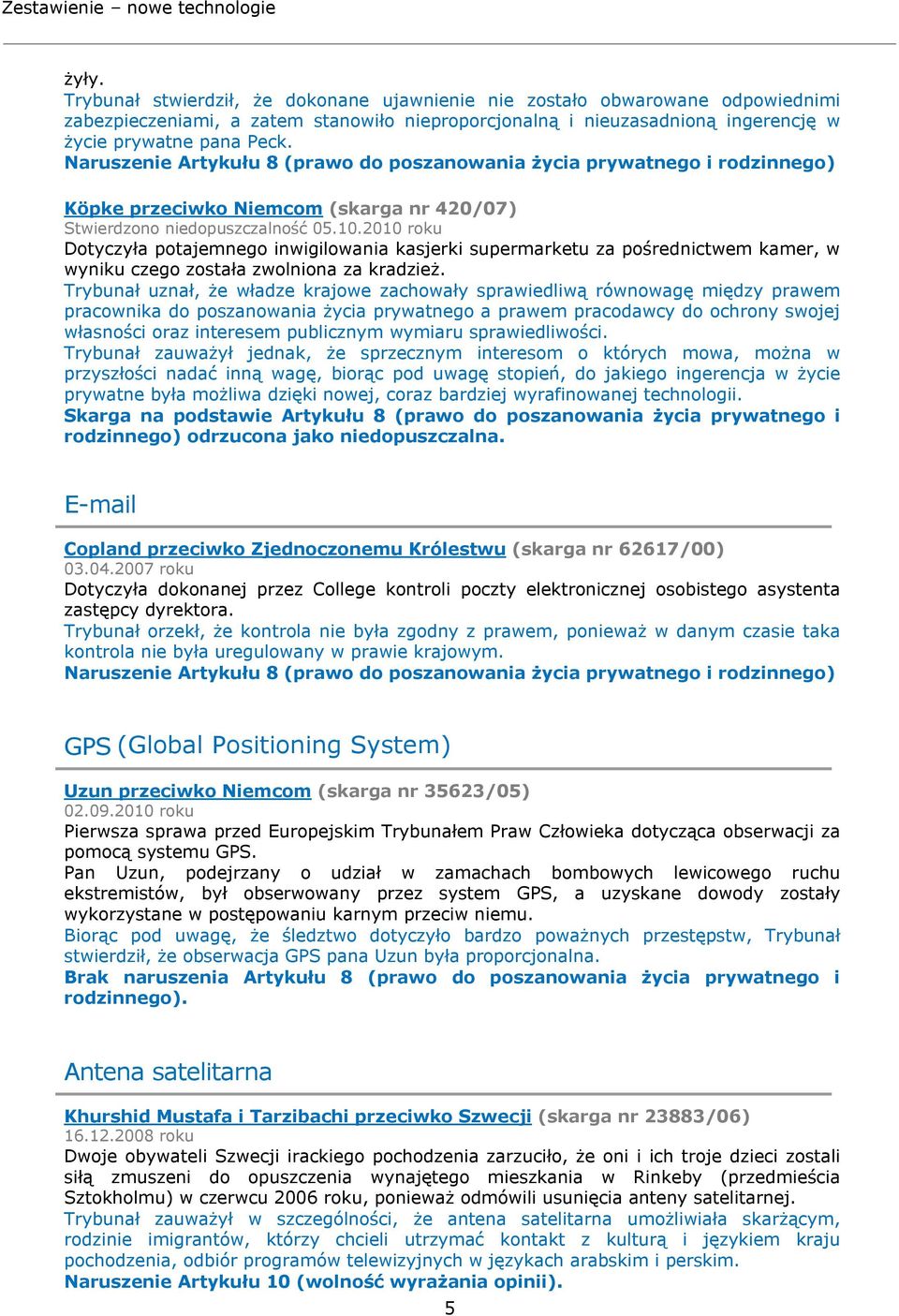 2010 roku Dotyczyła potajemnego inwigilowania kasjerki supermarketu za pośrednictwem kamer, w wyniku czego została zwolniona za kradzież.