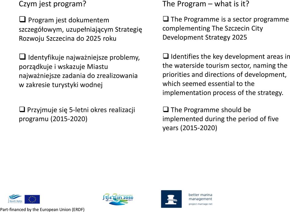 zadania do zrealizowania w zakresie turystyki wodnej Przyjmuje się 5-letni okres realizacji programu (2015-2020) The Program what is it?