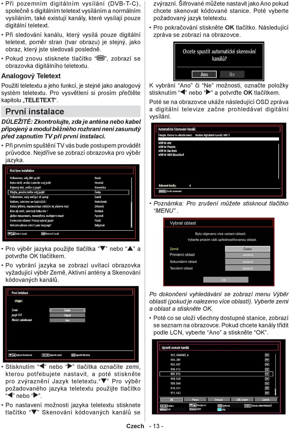 Pokud znovu stisknete tlačítko, zobrazí se obrazovka digitálního teletextu. Analogový Teletext Použití teletextu a jeho funkcí, je stejné jako analogový systém teletextu.