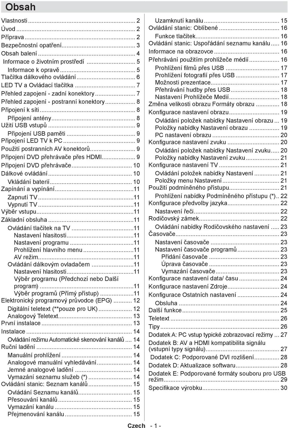 .. 9 Připojení USB paměti... 9 Připojení LED TV k PC... 9 Použití postranních AV konektorů... 9 Připojení DVD přehrávače přes HDMI... 9 Připojení DVD přehrávače... 10 Dálkové ovládání.
