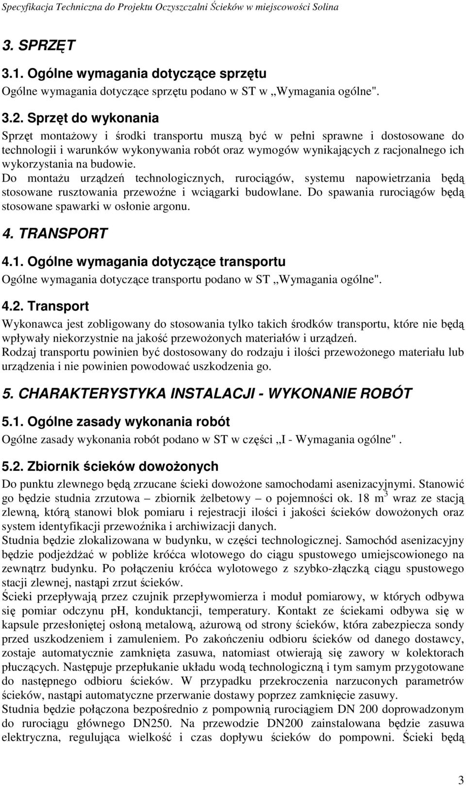 na budowie. Do montaŝu urządzeń technologicznych, rurociągów, systemu napowietrzania będą stosowane rusztowania przewoźne i wciągarki budowlane.