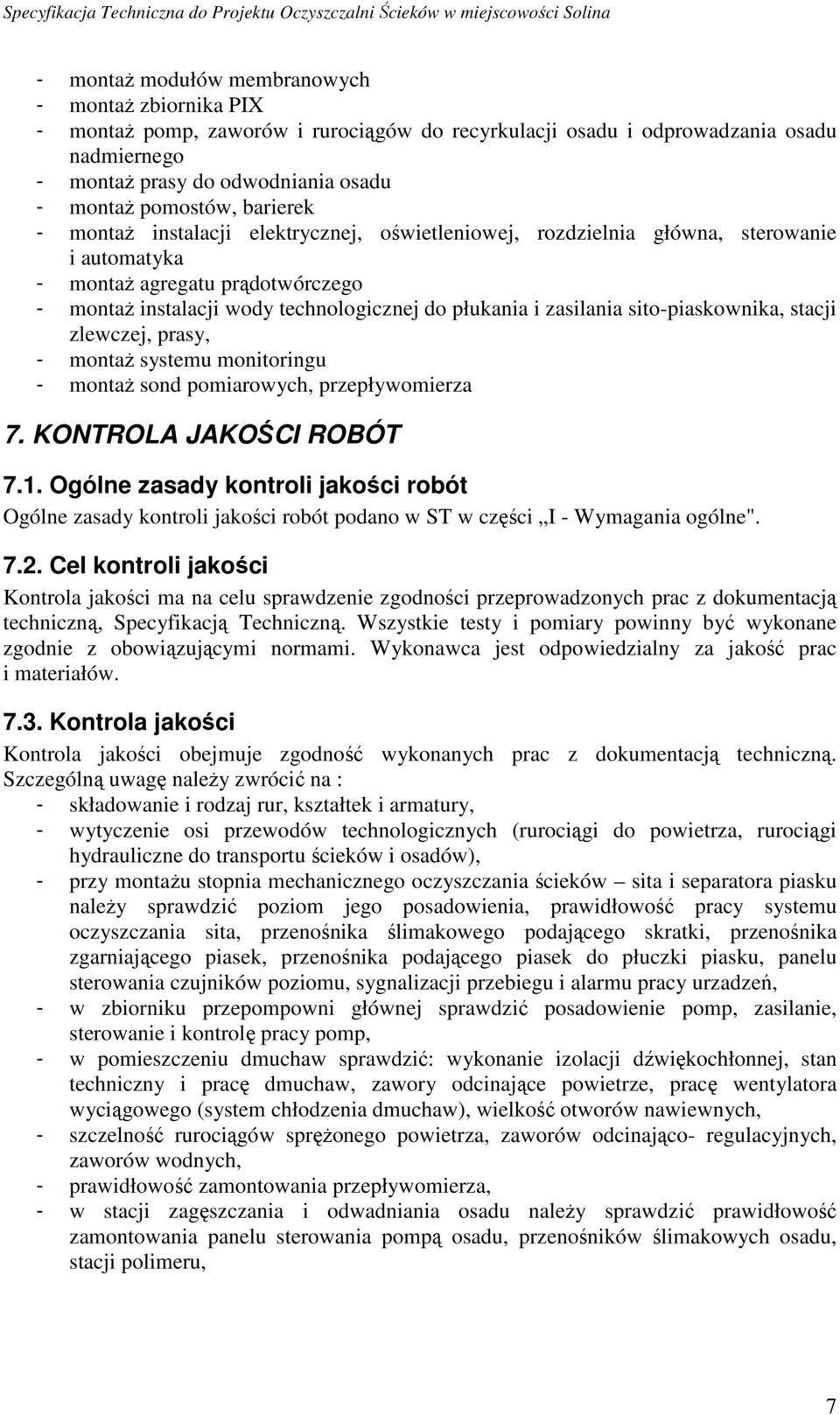 zasilania sito-piaskownika, stacji zlewczej, prasy, - montaŝ systemu monitoringu - montaŝ sond pomiarowych, przepływomierza 7. KONTROLA JAKOŚCI ROBÓT 7.1.