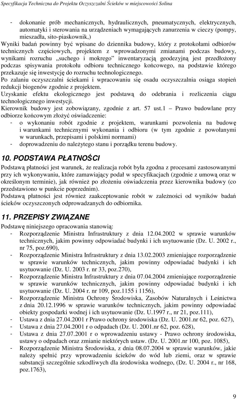 inwentaryzacją geodezyjną jest przedłoŝony podczas spisywania protokołu odbioru technicznego końcowego, na podstawie którego przekazuje się inwestycję do rozruchu technologicznego.