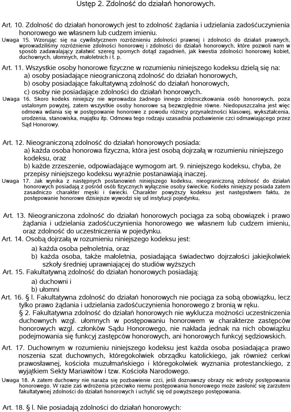 sposób zadawalający załatwić szereg spornych dotąd zagadnień, jak kwestia zdolności honorowej kobiet, duchownych, ułomnych, małoletnich i t. p. Art. 11.