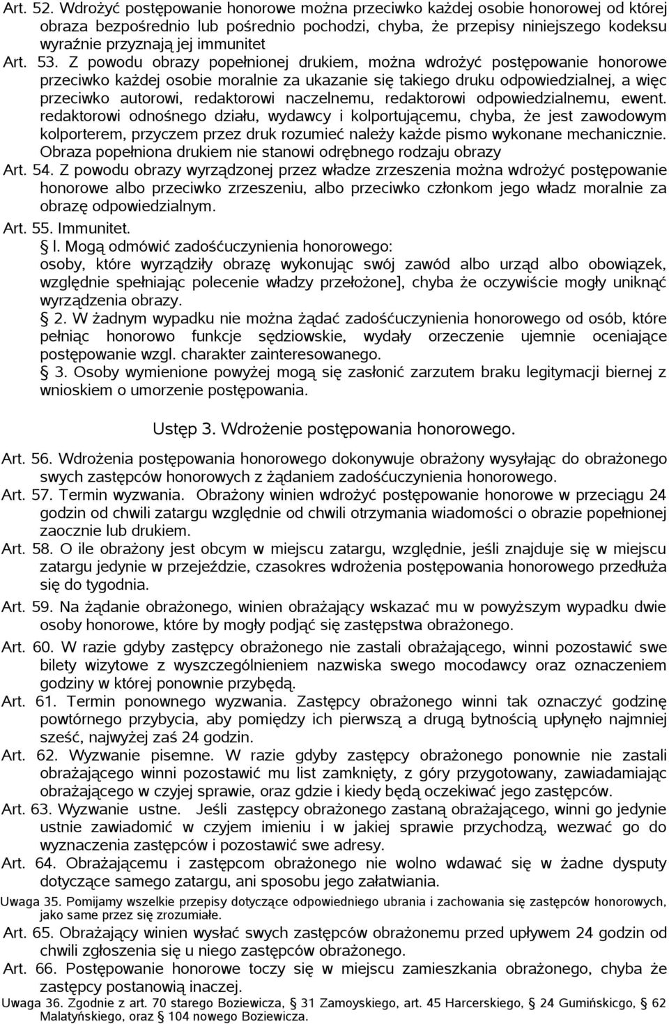 53. Z powodu obrazy popełnionej drukiem, można wdrożyć postępowanie honorowe przeciwko każdej osobie moralnie za ukazanie się takiego druku odpowiedzialnej, a więc przeciwko autorowi, redaktorowi