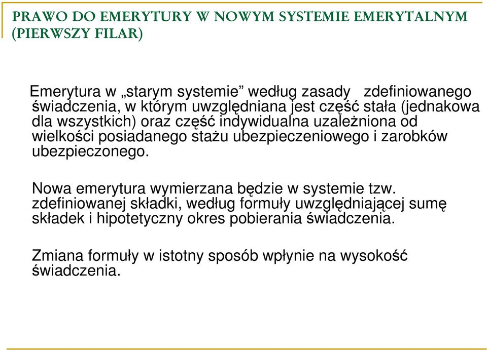 ubezpieczeniowego i zarobków ubezpieczonego. Nowa emerytura wymierzana będzie w systemie tzw.