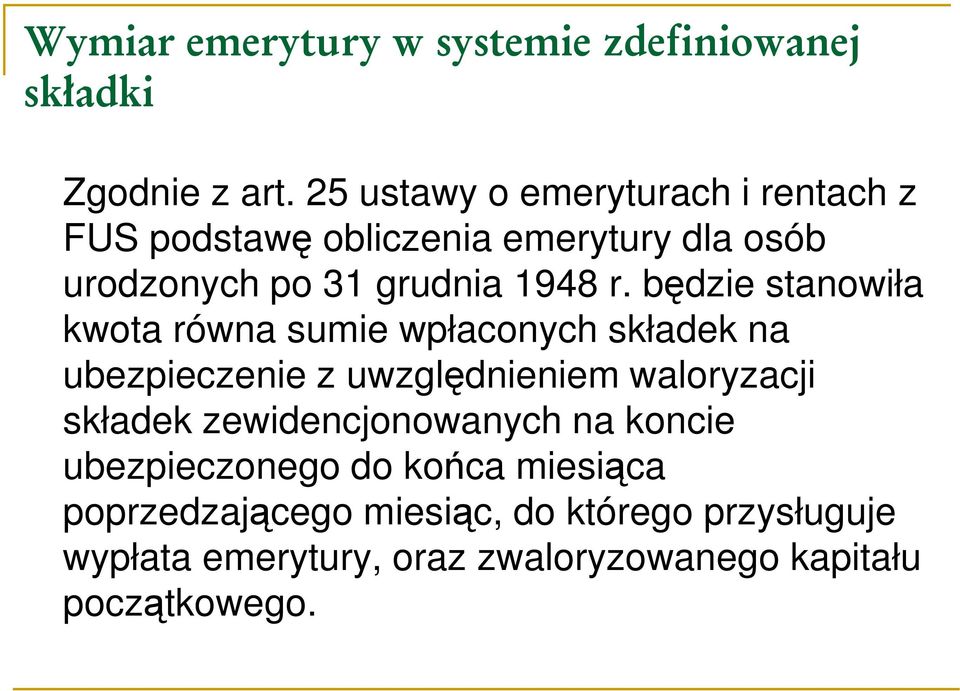 będzie stanowiła kwota równa sumie wpłaconych składek na ubezpieczenie z uwzględnieniem waloryzacji składek