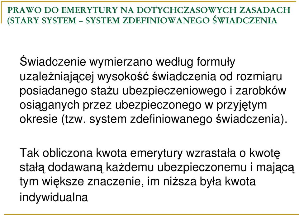 osiąganych przez ubezpieczonego w przyjętym okresie (tzw. system zdefiniowanego świadczenia).