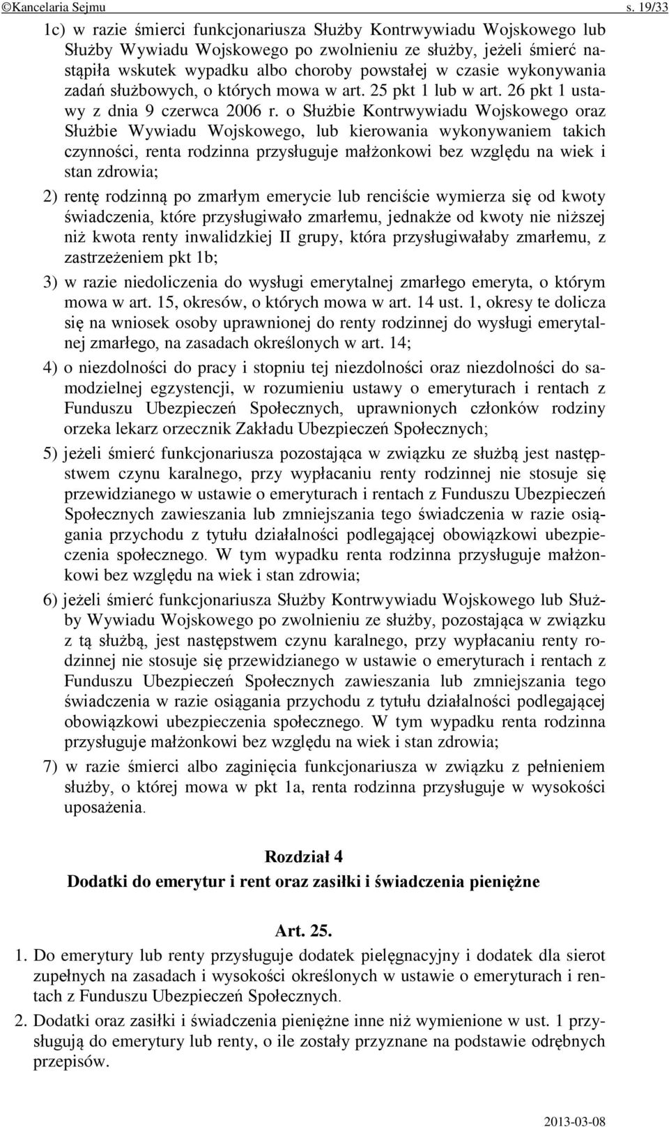 wykonywania zadań służbowych, o których mowa w art. 25 pkt 1 lub w art. 26 pkt 1 ustawy z dnia 9 czerwca 2006 r.