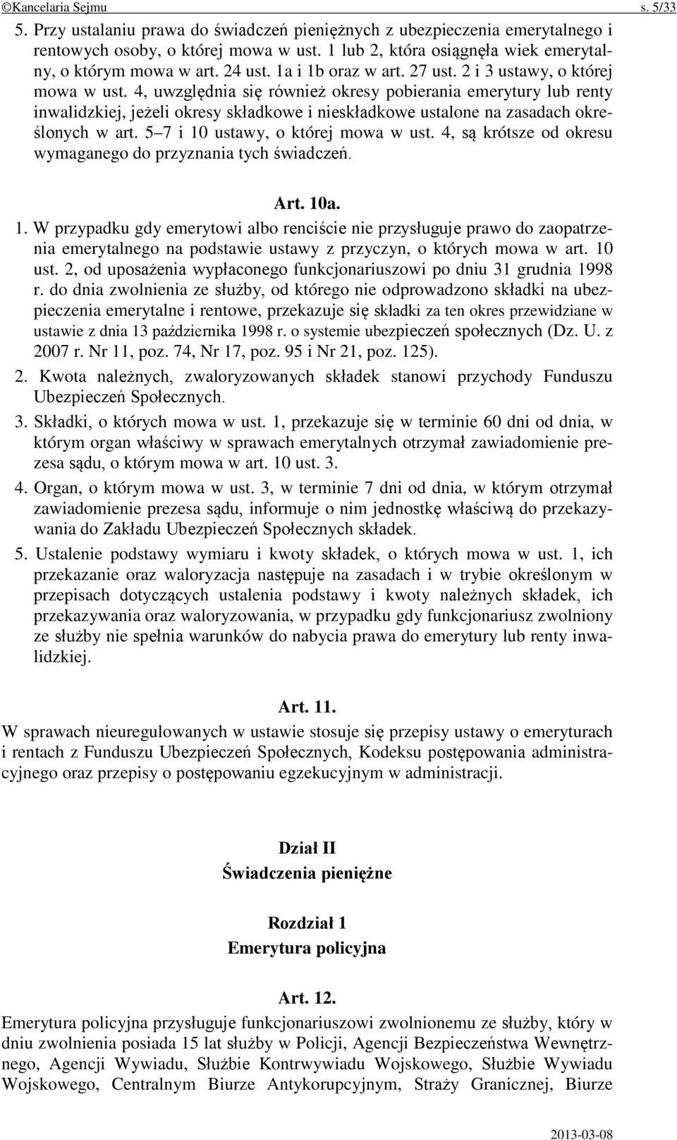 4, uwzględnia się również okresy pobierania emerytury lub renty inwalidzkiej, jeżeli okresy składkowe i nieskładkowe ustalone na zasadach określonych w art. 5 7 i 10 ustawy, o której mowa w ust.