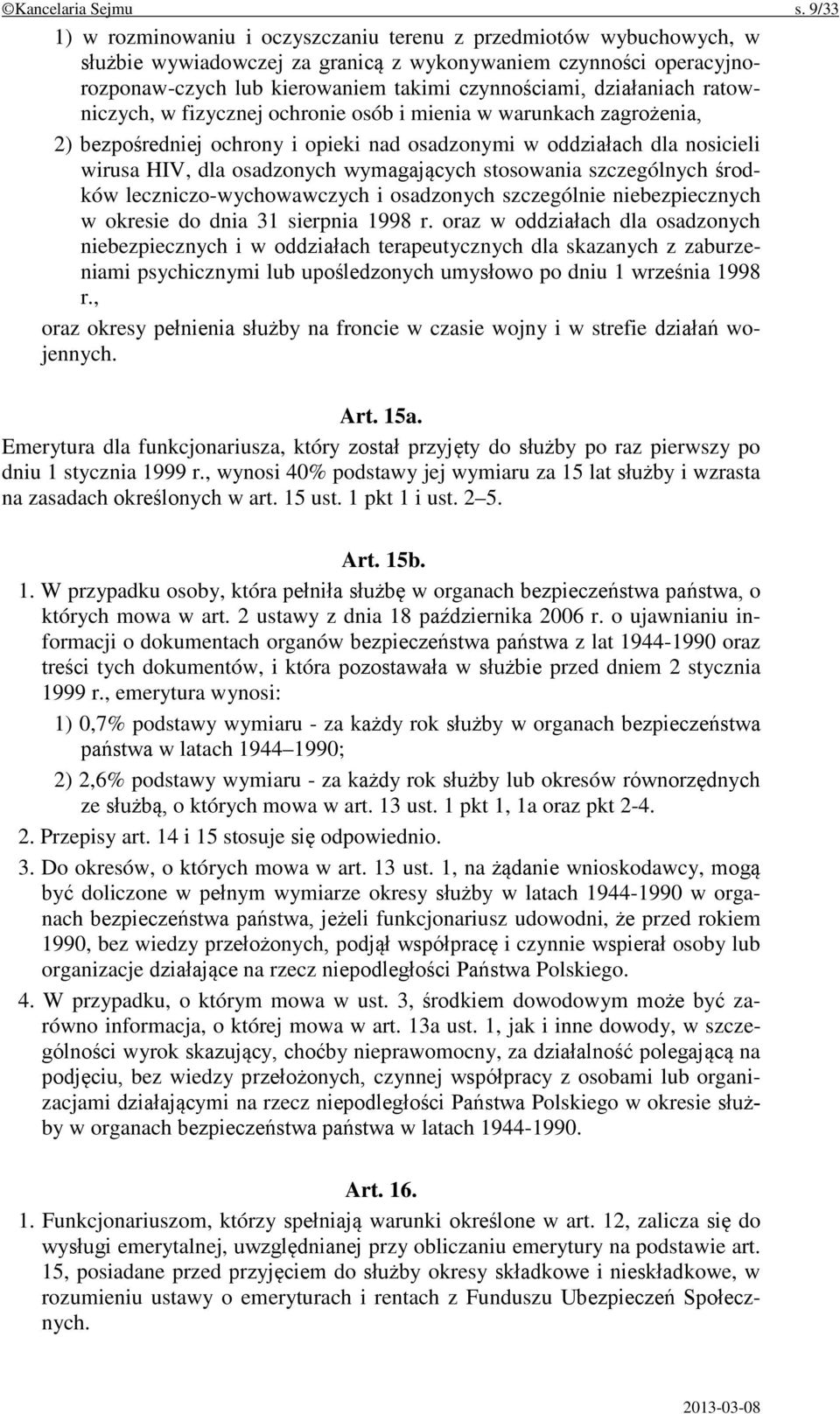 działaniach ratowniczych, w fizycznej ochronie osób i mienia w warunkach zagrożenia, 2) bezpośredniej ochrony i opieki nad osadzonymi w oddziałach dla nosicieli wirusa HIV, dla osadzonych