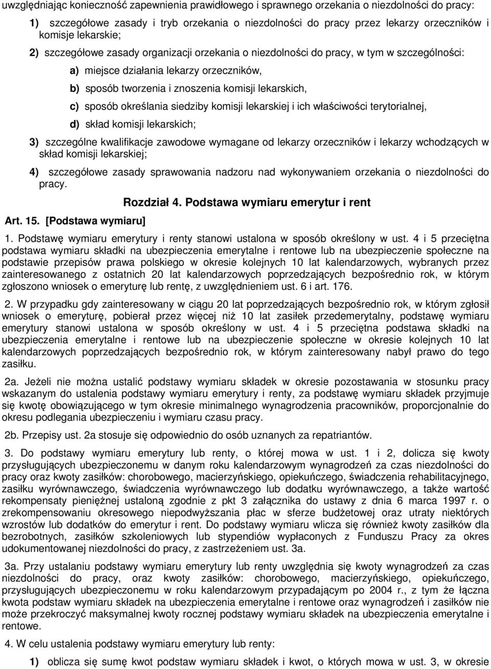 sposób określania siedziby komisji lekarskiej i ich właściwości terytorialnej, d) skład komisji lekarskich; 3) szczególne kwalifikacje zawodowe wymagane od lekarzy orzeczników i lekarzy wchodzących w