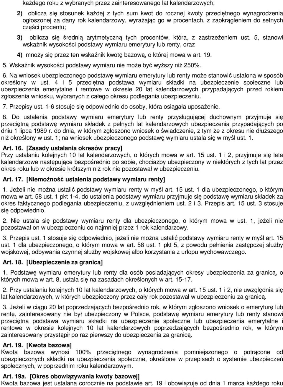 5, stanowi wskaźnik wysokości podstawy wymiaru emerytury lub renty, oraz 4) mnoży się przez ten wskaźnik kwotę bazową, o której mowa w art. 19. 5.