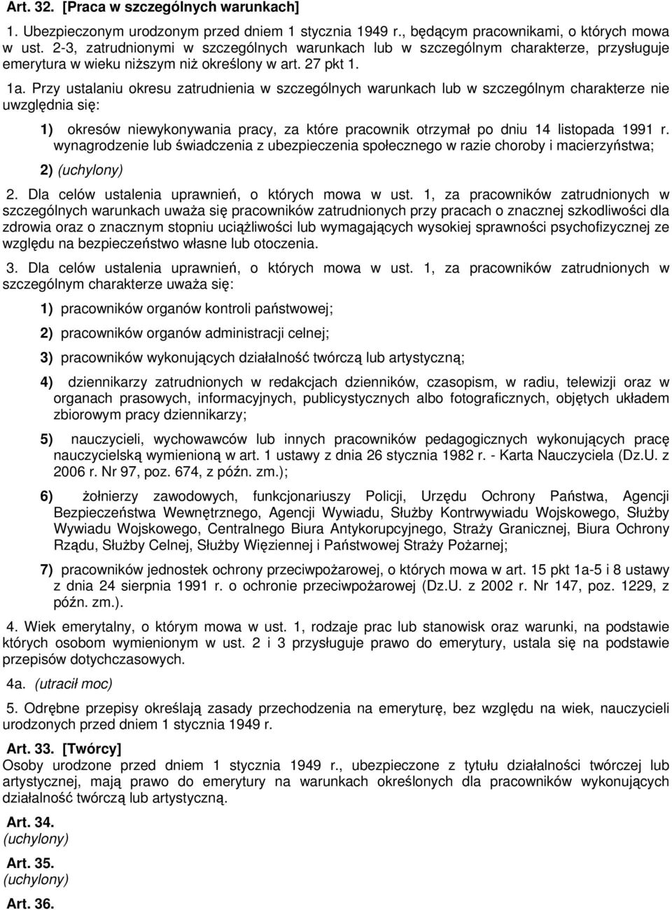 Przy ustalaniu okresu zatrudnienia w szczególnych warunkach lub w szczególnym charakterze nie uwzględnia się: 1) okresów niewykonywania pracy, za które pracownik otrzymał po dniu 14 listopada 1991 r.