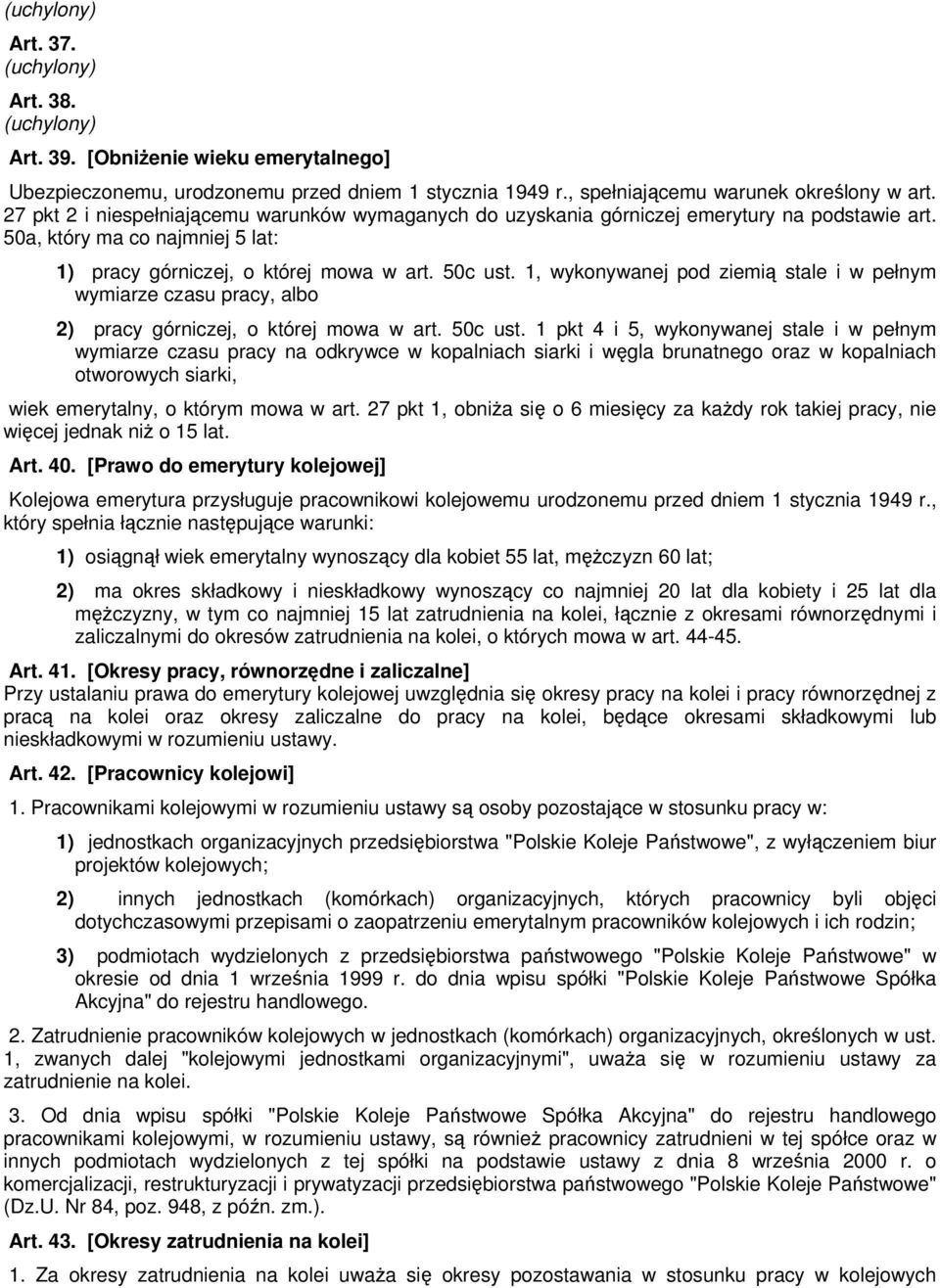 1, wykonywanej pod ziemią stale i w pełnym wymiarze czasu pracy, albo 2) pracy górniczej, o której mowa w art. 50c ust.