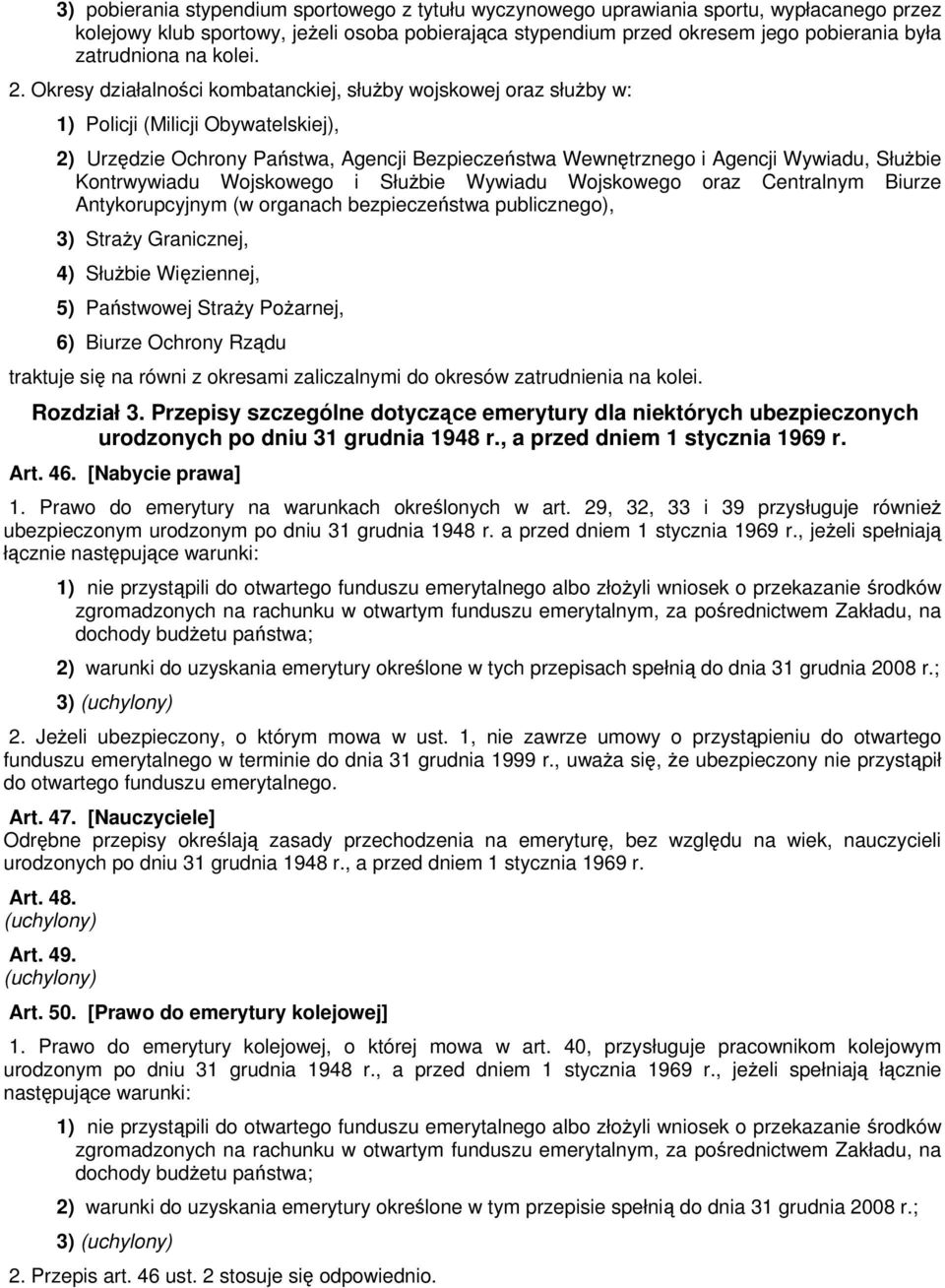 Okresy działalności kombatanckiej, służby wojskowej oraz służby w: 1) Policji (Milicji Obywatelskiej), 2) Urzędzie Ochrony Państwa, Agencji Bezpieczeństwa Wewnętrznego i Agencji Wywiadu, Służbie