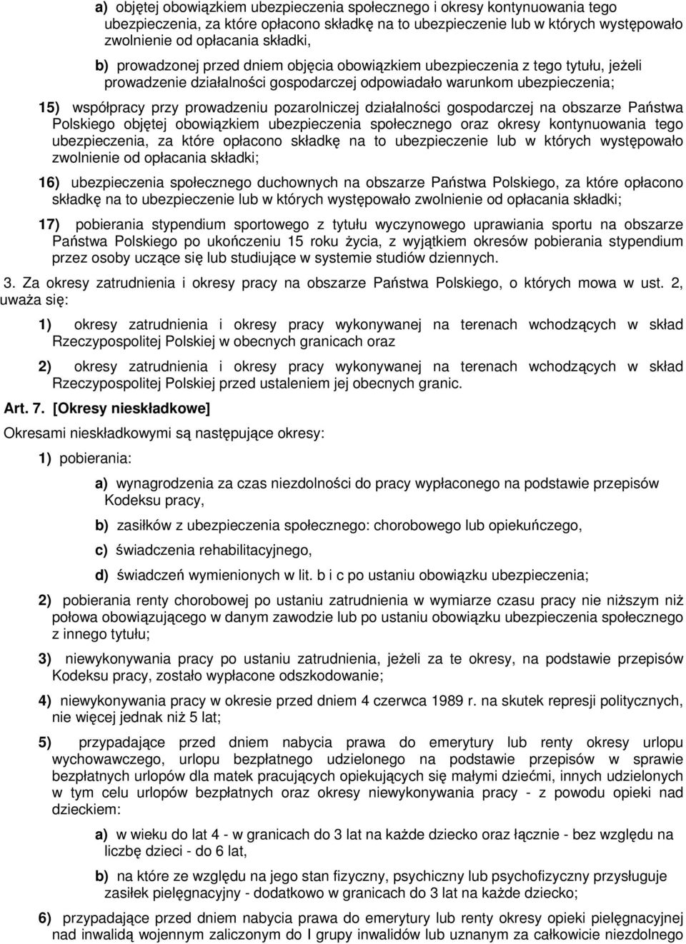 działalności gospodarczej na obszarze Państwa Polskiego objętej obowiązkiem ubezpieczenia społecznego oraz okresy kontynuowania tego ubezpieczenia, za które opłacono składkę na to ubezpieczenie lub w