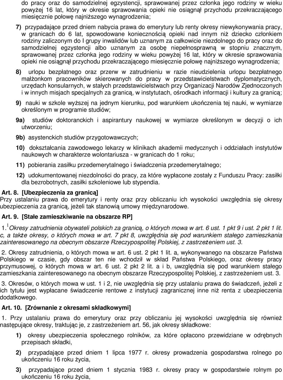 członkiem rodziny zaliczonym do I grupy inwalidów lub uznanym za całkowicie niezdolnego do pracy oraz do samodzielnej egzystencji albo uznanym za osobę niepełnosprawną w stopniu znacznym, sprawowanej