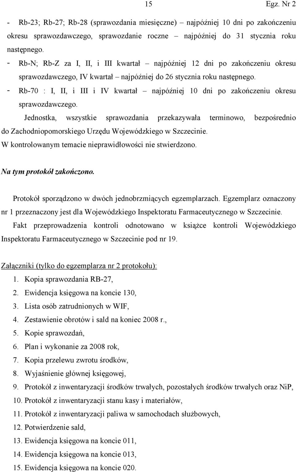 - Rb-70 : I, II, i III i IV kwartał najpóźniej 10 dni po zakończeniu okresu sprawozdawczego.