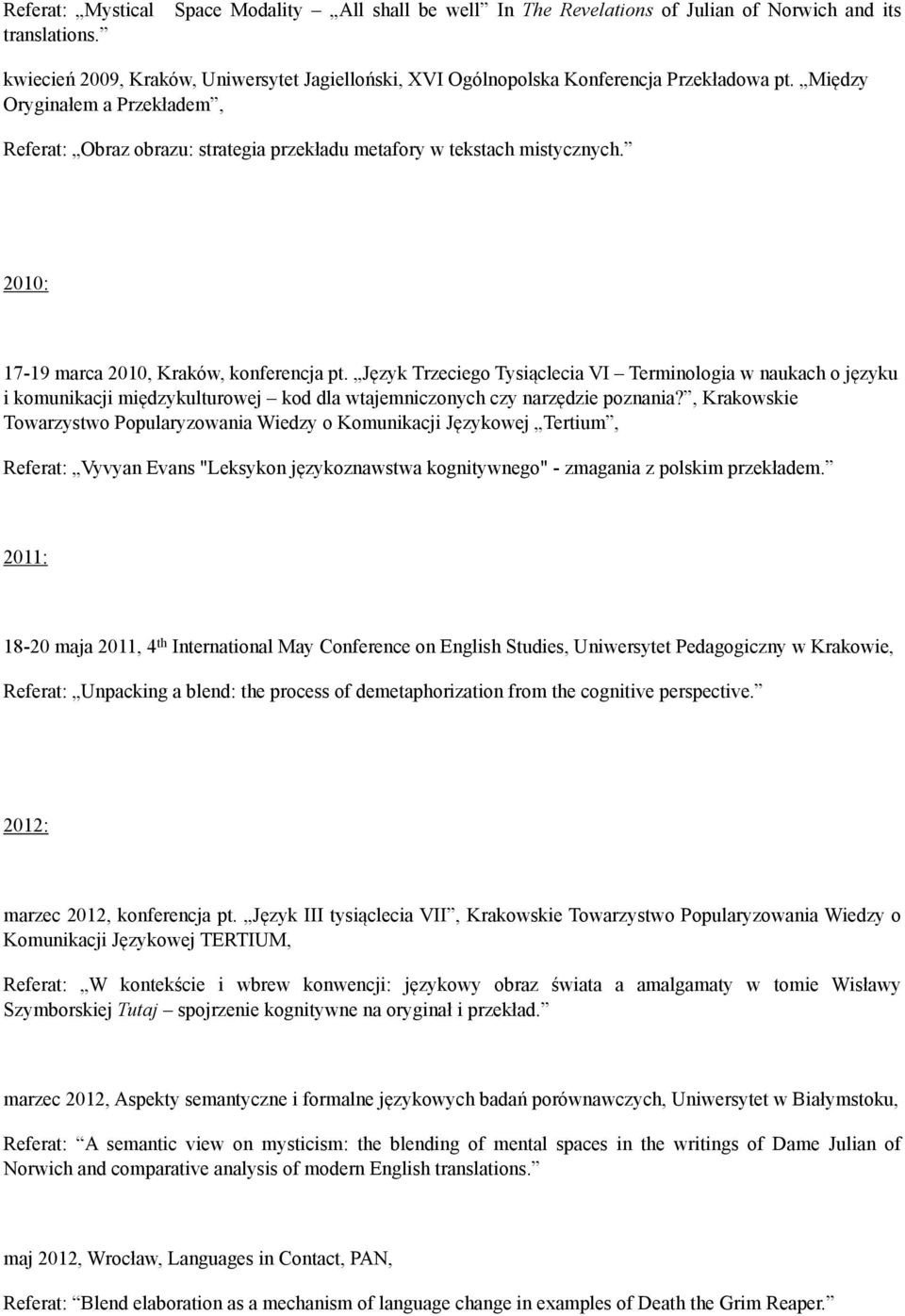 Między Oryginałem a Przekładem, Referat: Obraz obrazu: strategia przekładu metafory w tekstach mistycznych. 2010: 17-19 marca 2010, Kraków, konferencja pt.
