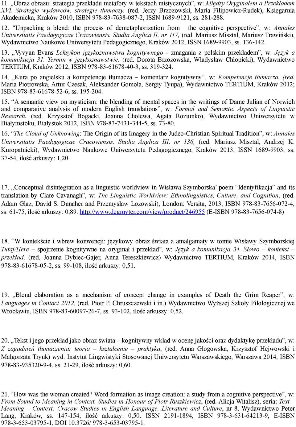 Unpacking a blend: the process of demetaphorization from the cognitive perspective, w: Annales Universitatis Paedagogicae Cracoviensis. Studia Anglica II, nr 117, (red.