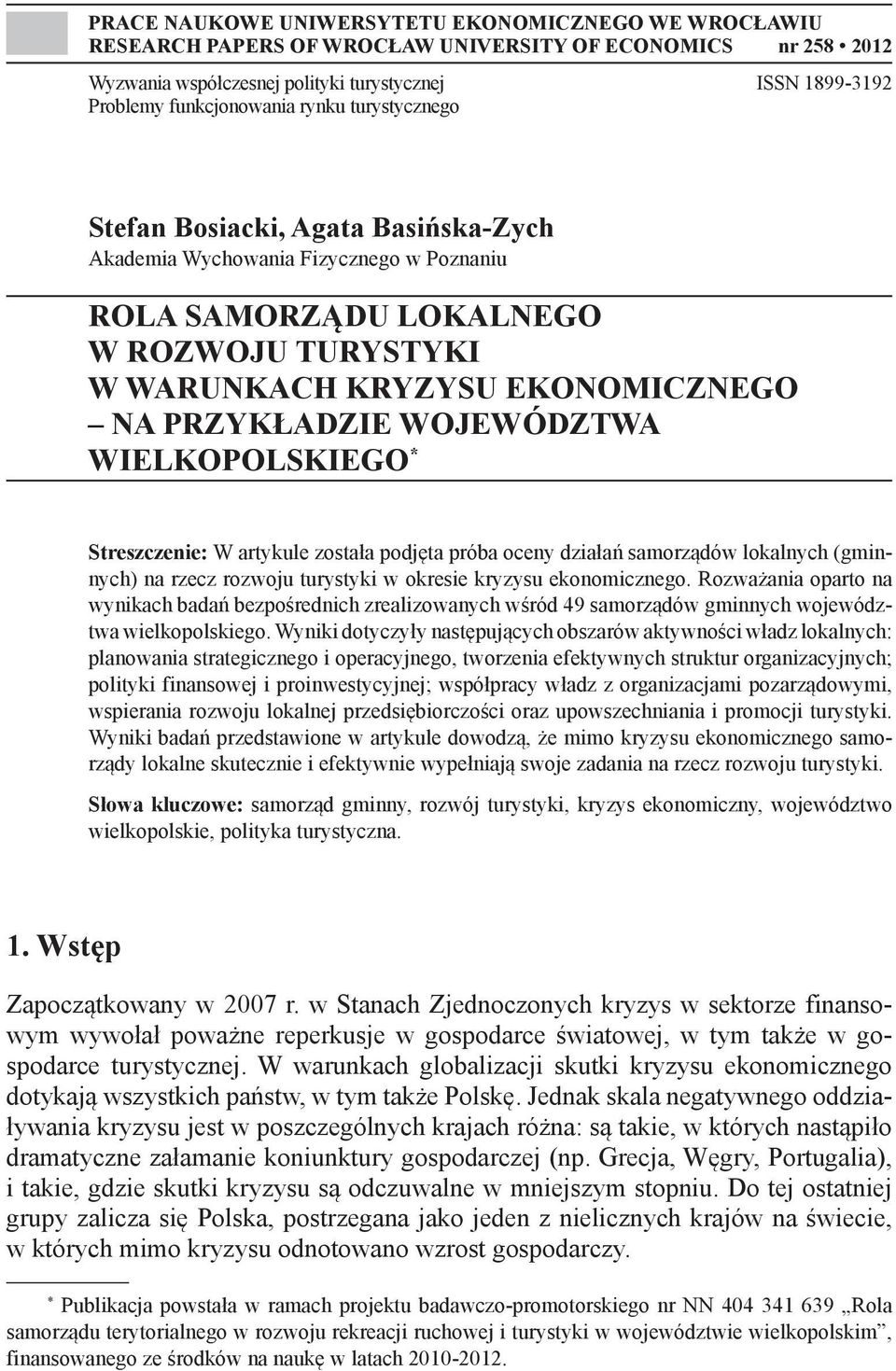 WOJEWÓDZTWA WIELKOPOLSKIEGO * Streszczenie: W artykule została podjęta próba oceny działań samorządów lokalnych (gminnych) na rzecz rozwoju turystyki w okresie kryzysu ekonomicznego.