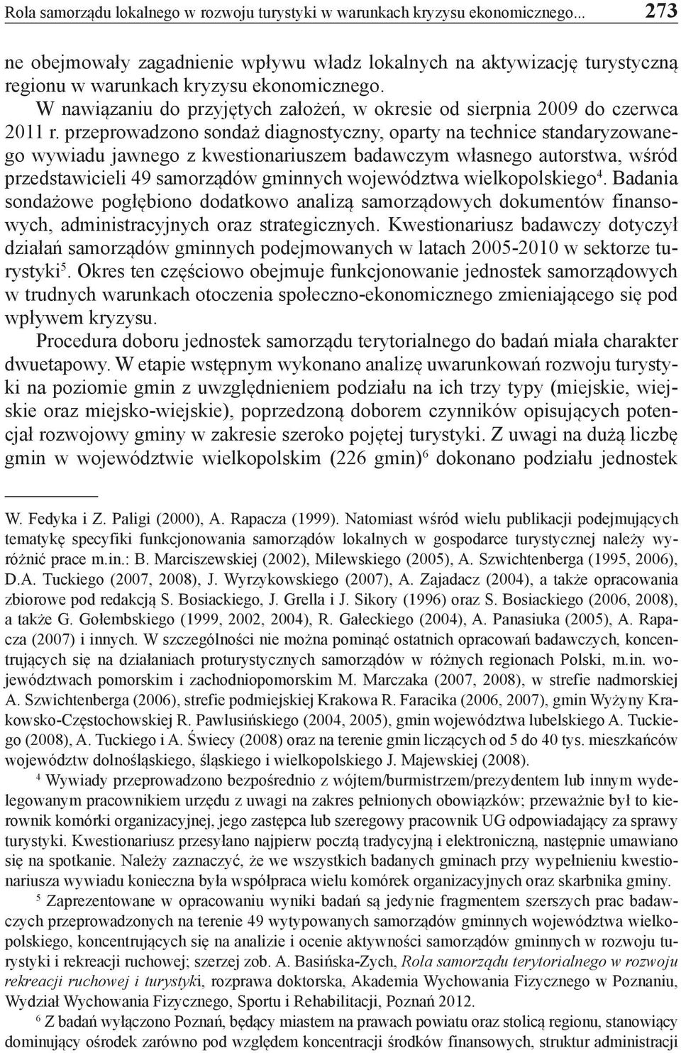 W nawiązaniu do przyjętych założeń, w okresie od sierpnia 2009 do czerwca 2011 r.