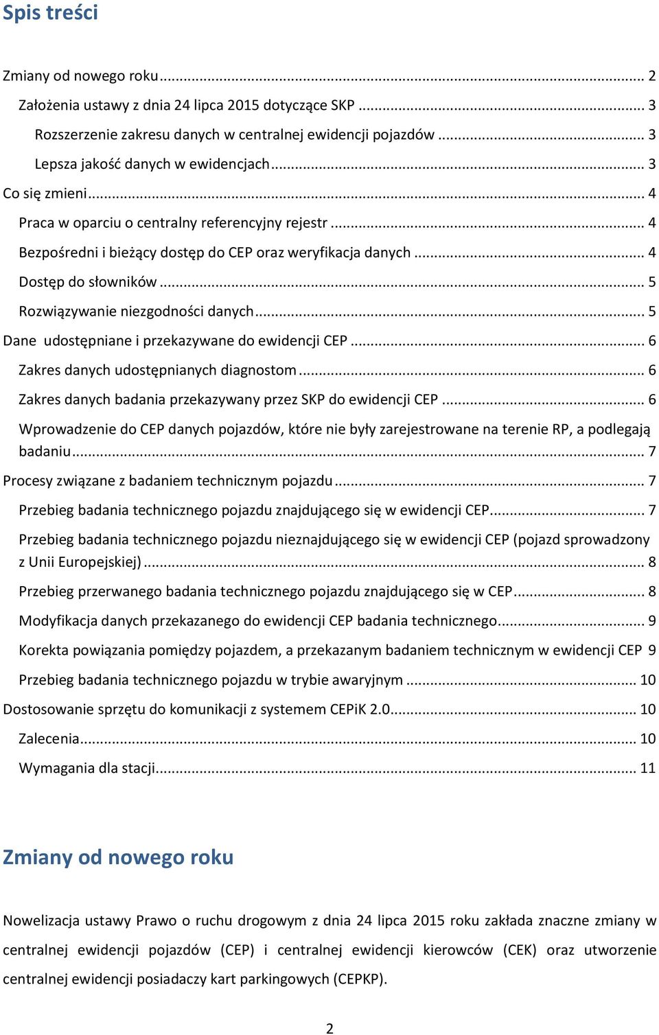 .. 5 Dane udostępniane i przekazywane do ewidencji CEP... 6 Zakres danych udostępnianych diagnostom... 6 Zakres danych badania przekazywany przez SKP do ewidencji CEP.