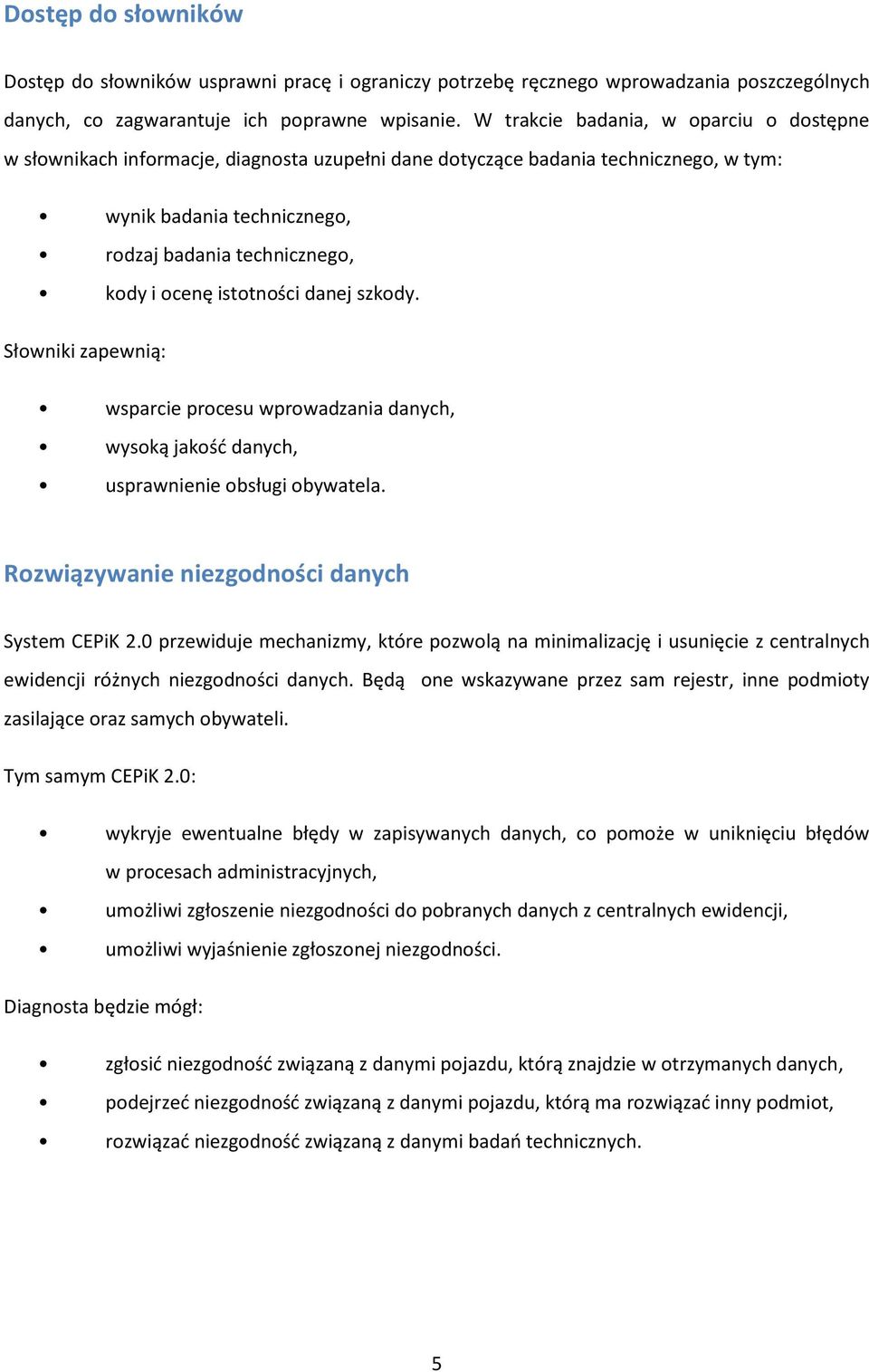 istotności danej szkody. Słowniki zapewnią: wsparcie procesu wprowadzania danych, wysoką jakość danych, usprawnienie obsługi obywatela. Rozwiązywanie niezgodności danych System CEPiK 2.