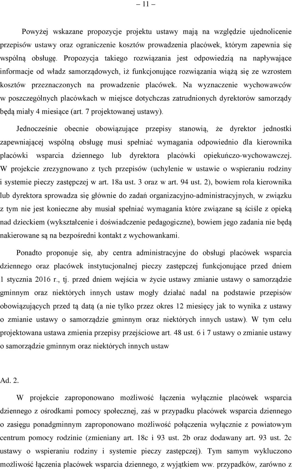 Na wyznaczenie wychowawców w poszczególnych placówkach w miejsce dotychczas zatrudnionych dyrektorów samorządy będą miały 4 miesiące (art. 7 projektowanej ustawy).