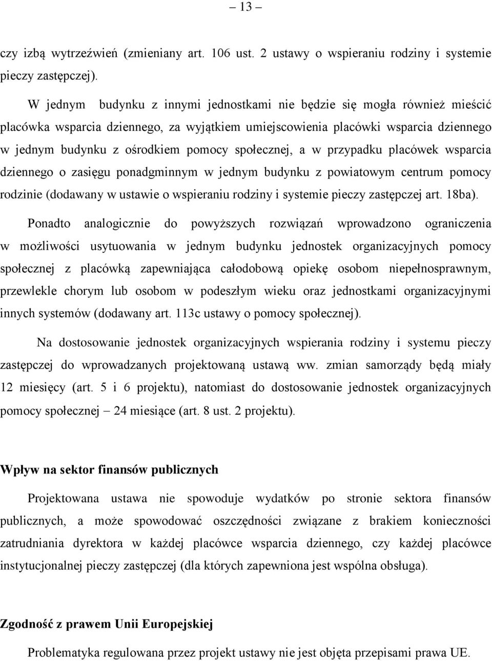 społecznej, a w przypadku placówek wsparcia dziennego o zasięgu ponadgminnym w jednym budynku z powiatowym centrum pomocy rodzinie (dodawany w ustawie o wspieraniu rodziny i systemie pieczy