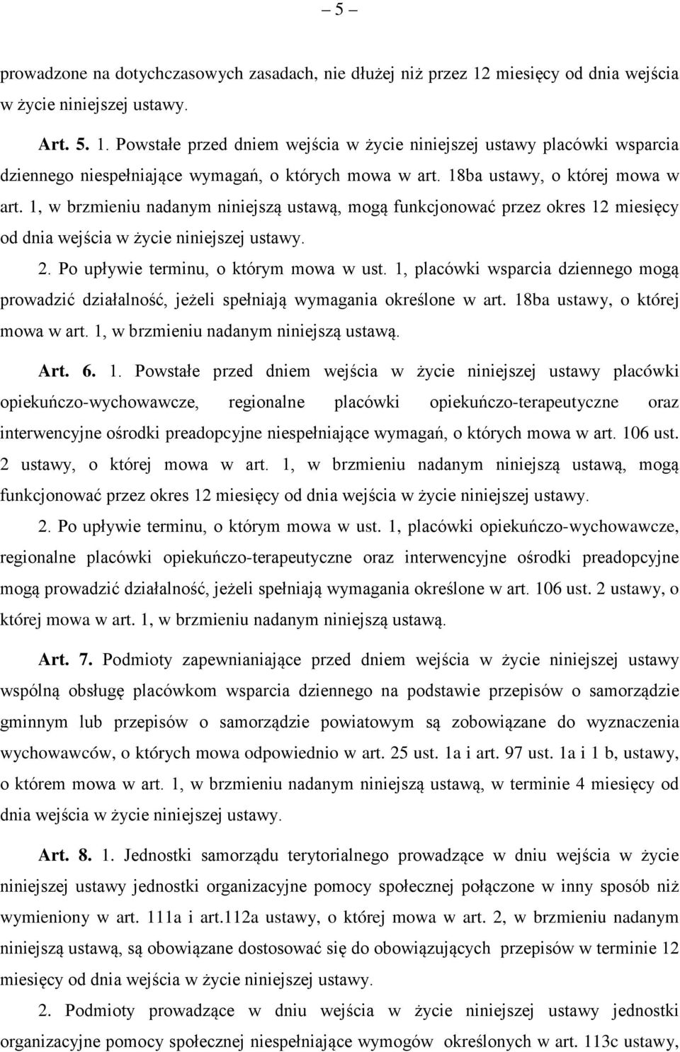 Po upływie terminu, o którym mowa w ust. 1, placówki wsparcia dziennego mogą prowadzić działalność, jeżeli spełniają wymagania określone w art. 18ba ustawy, o której mowa w art.